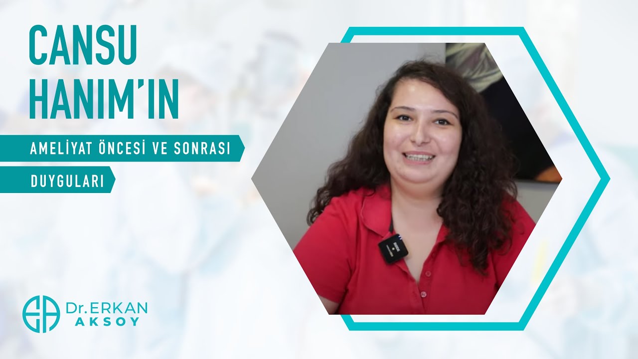 Cansu Hanım Ameliyat Öncesi ve Sonrası Duygularını Anlatıyor.